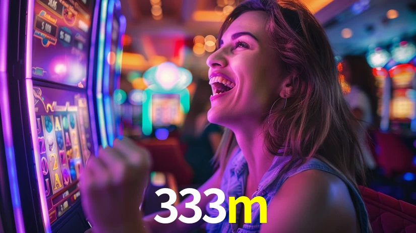 Sinta a adrenalina dos jogos de cassino com 333m